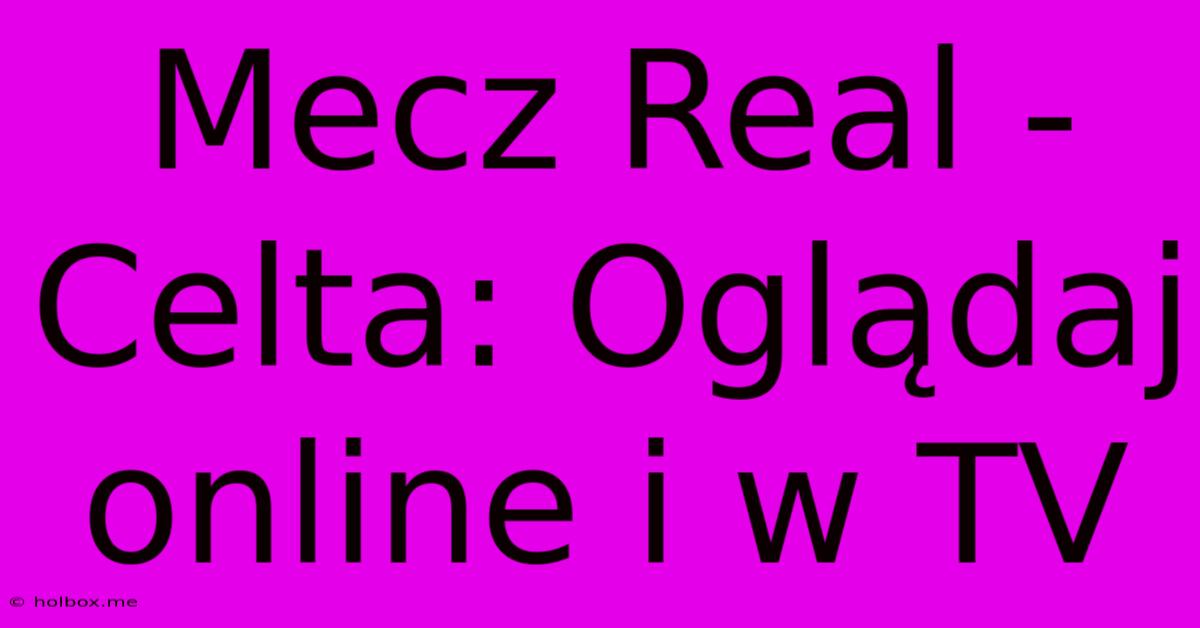 Mecz Real - Celta: Oglądaj Online I W TV