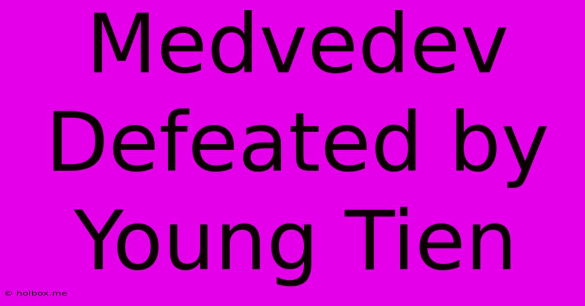 Medvedev Defeated By Young Tien