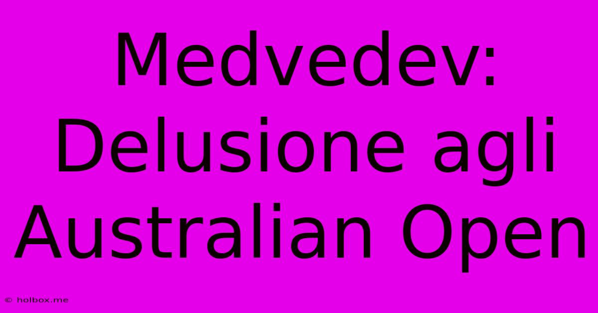 Medvedev: Delusione Agli Australian Open