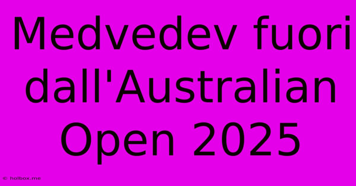 Medvedev Fuori Dall'Australian Open 2025