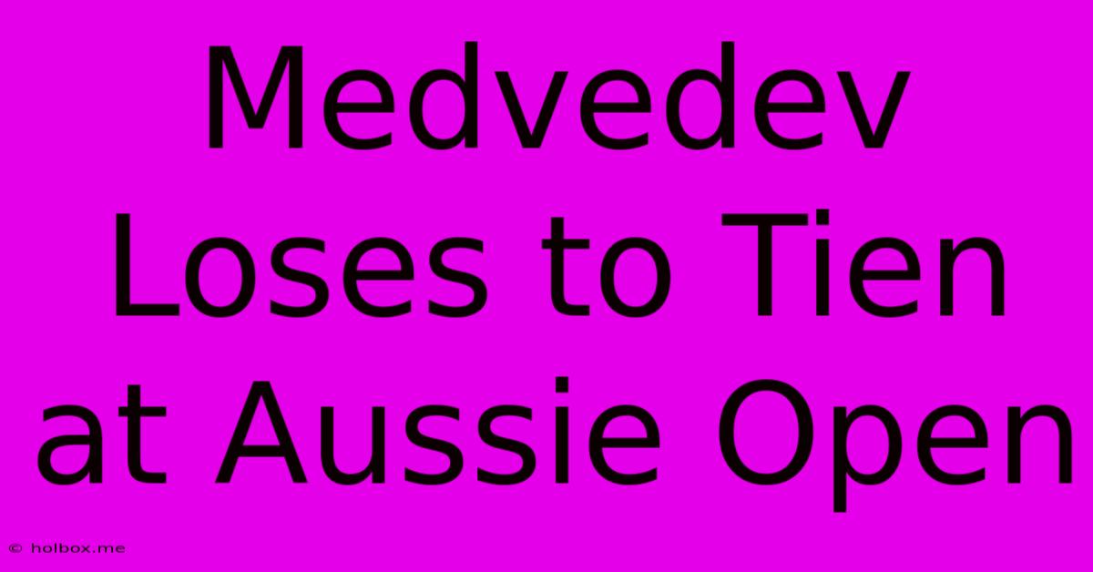 Medvedev Loses To Tien At Aussie Open