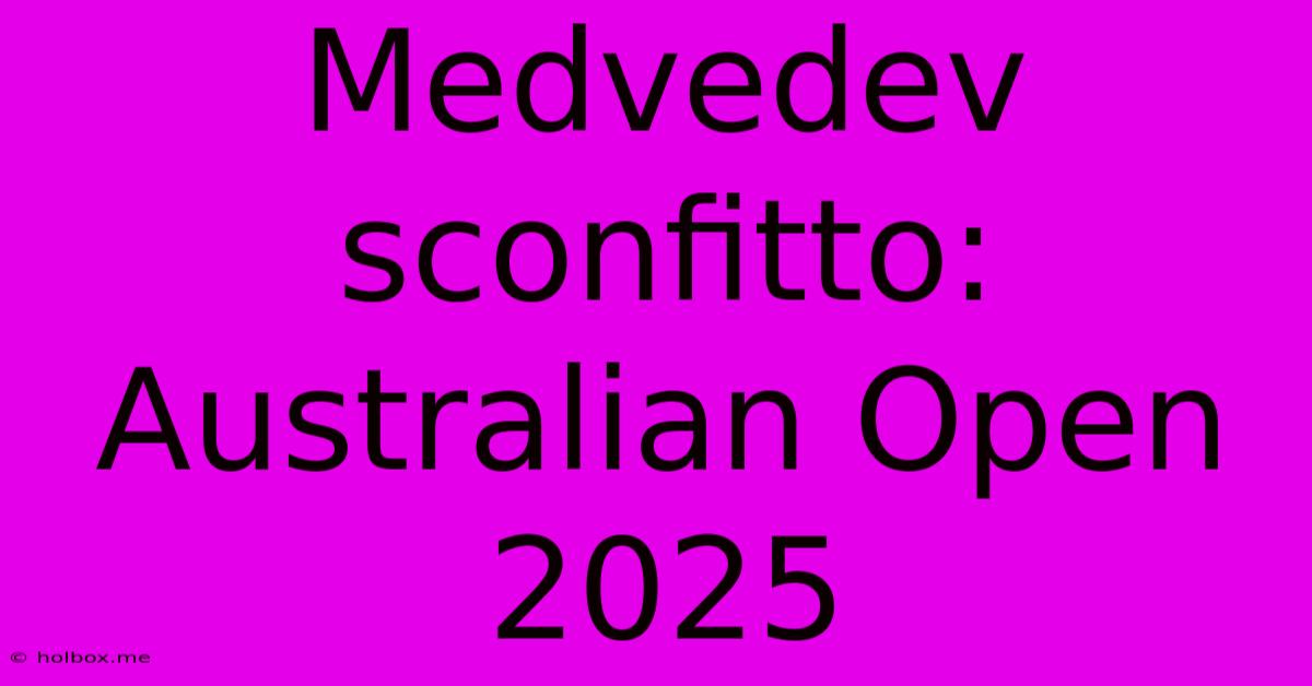 Medvedev Sconfitto: Australian Open 2025