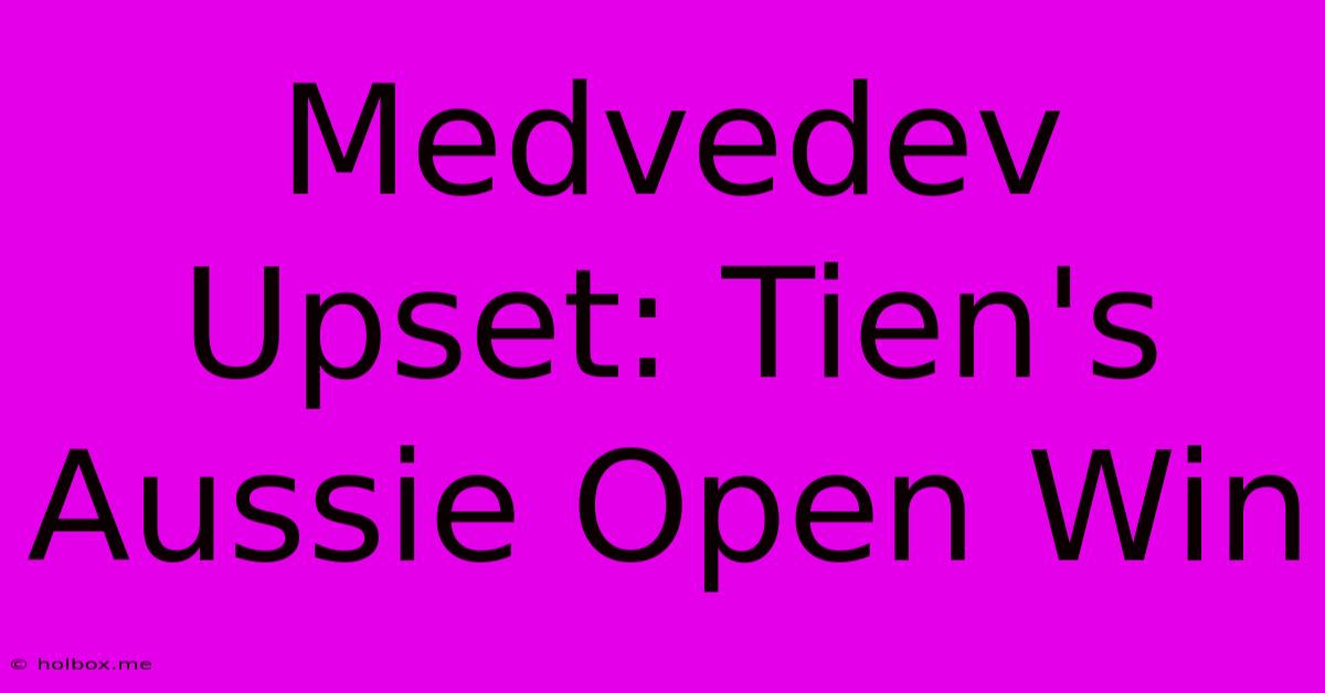 Medvedev Upset: Tien's Aussie Open Win