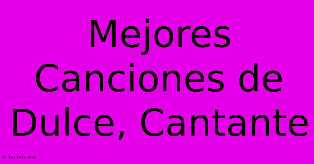 Mejores Canciones De Dulce, Cantante