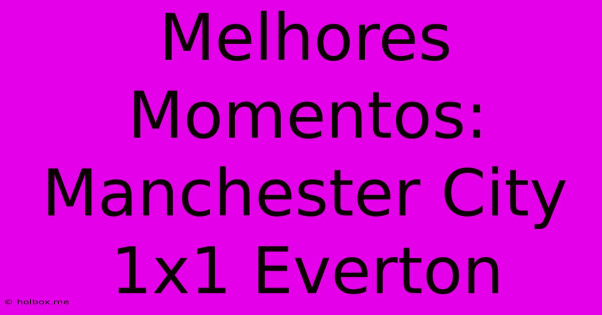 Melhores Momentos: Manchester City 1x1 Everton