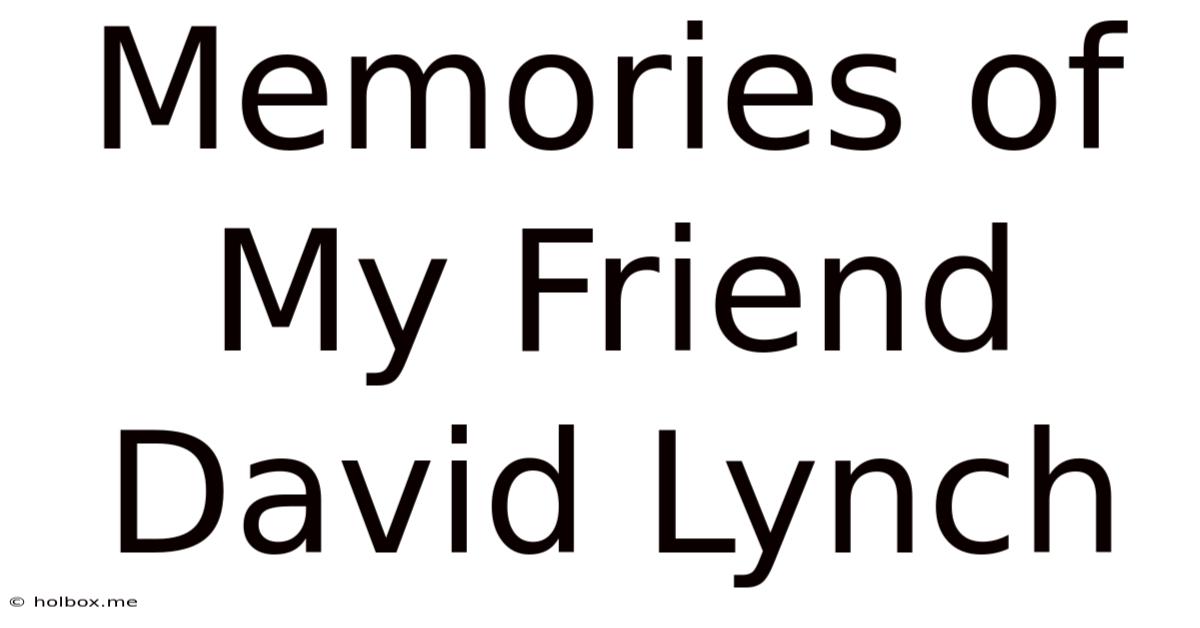 Memories Of My Friend David Lynch