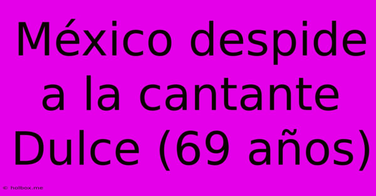 México Despide A La Cantante Dulce (69 Años)