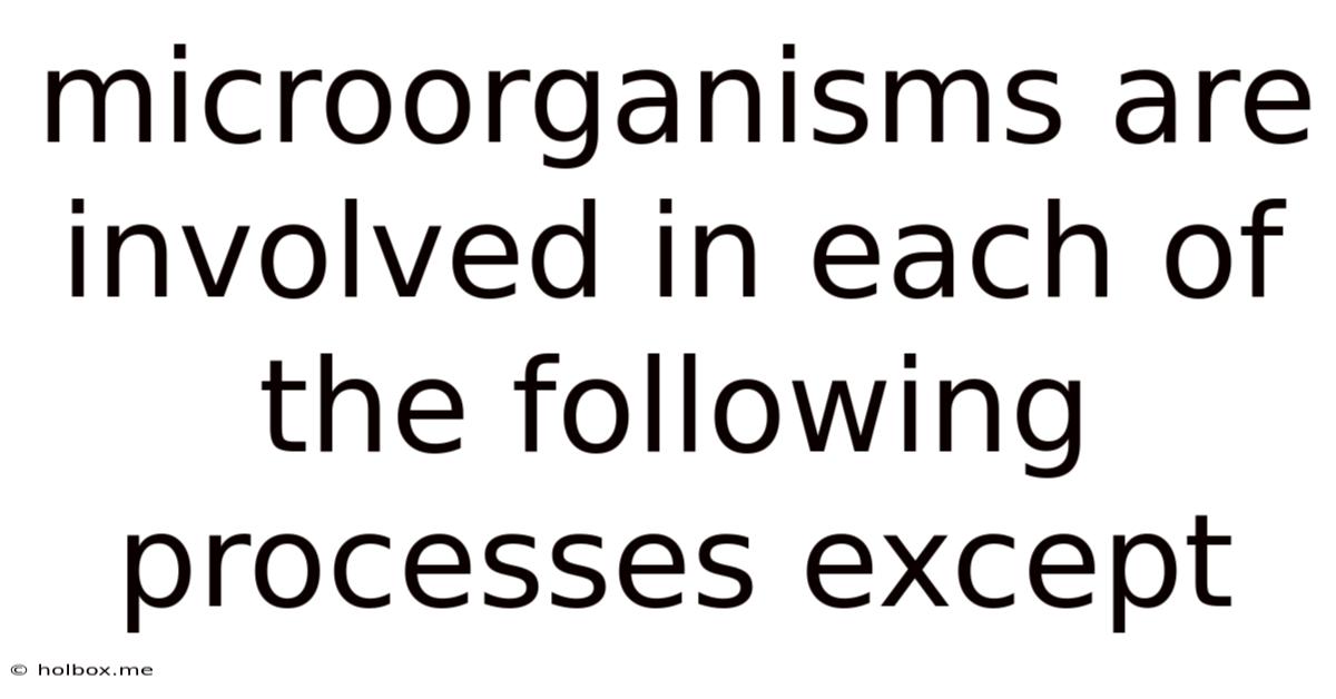 Microorganisms Are Involved In Each Of The Following Processes Except