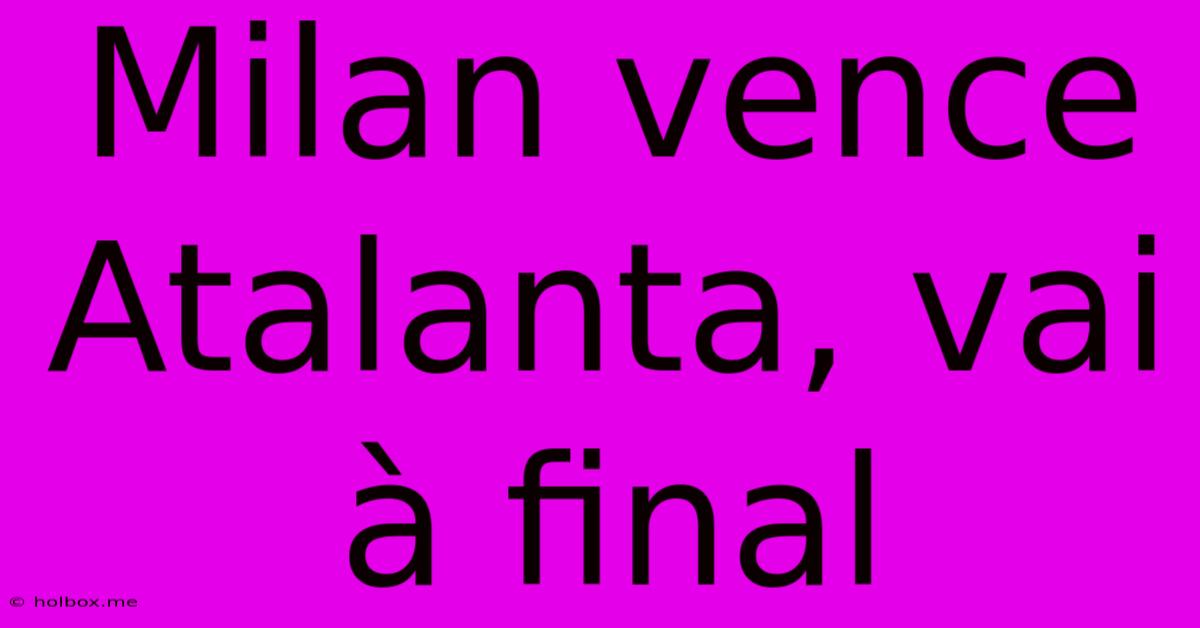 Milan Vence Atalanta, Vai À Final