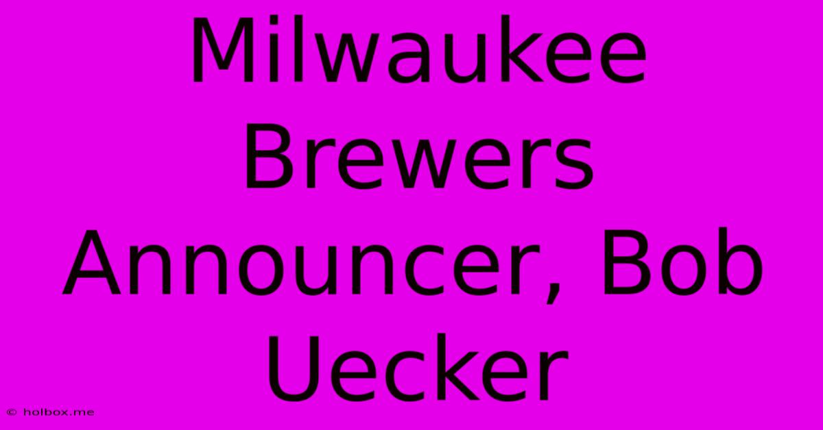 Milwaukee Brewers Announcer, Bob Uecker