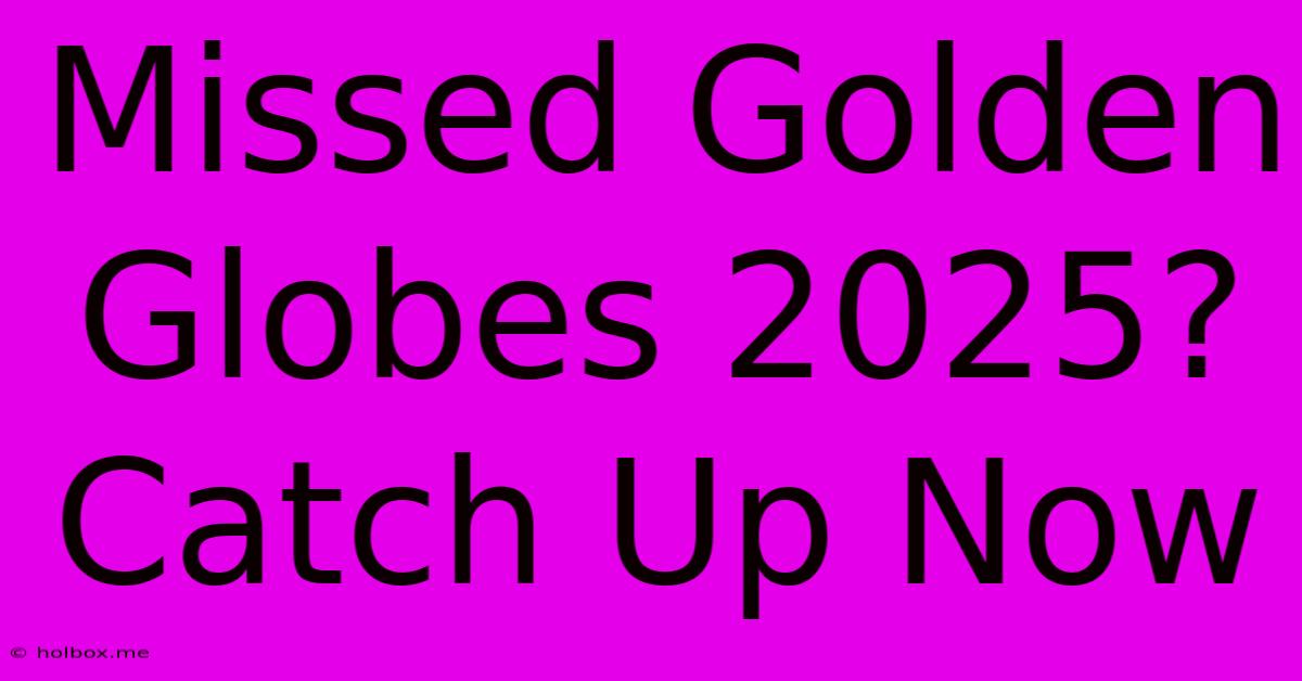 Missed Golden Globes 2025? Catch Up Now