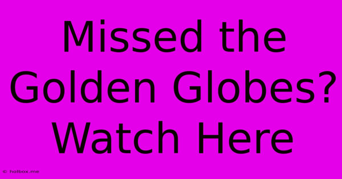 Missed The Golden Globes? Watch Here