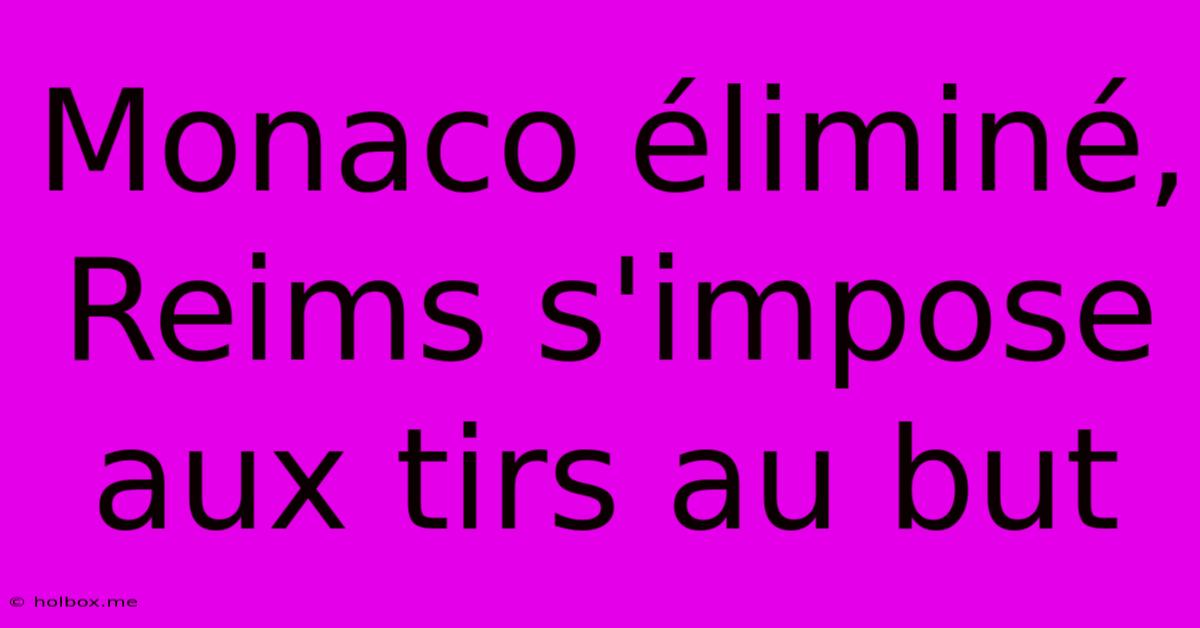 Monaco Éliminé, Reims S'impose Aux Tirs Au But