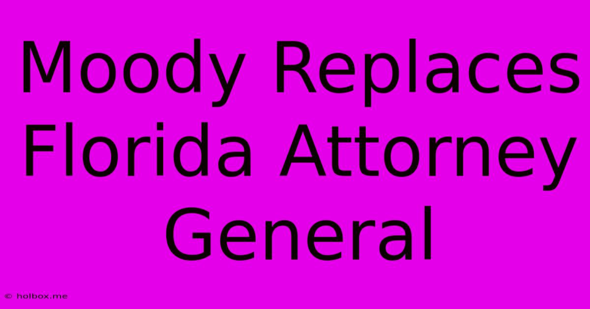 Moody Replaces Florida Attorney General