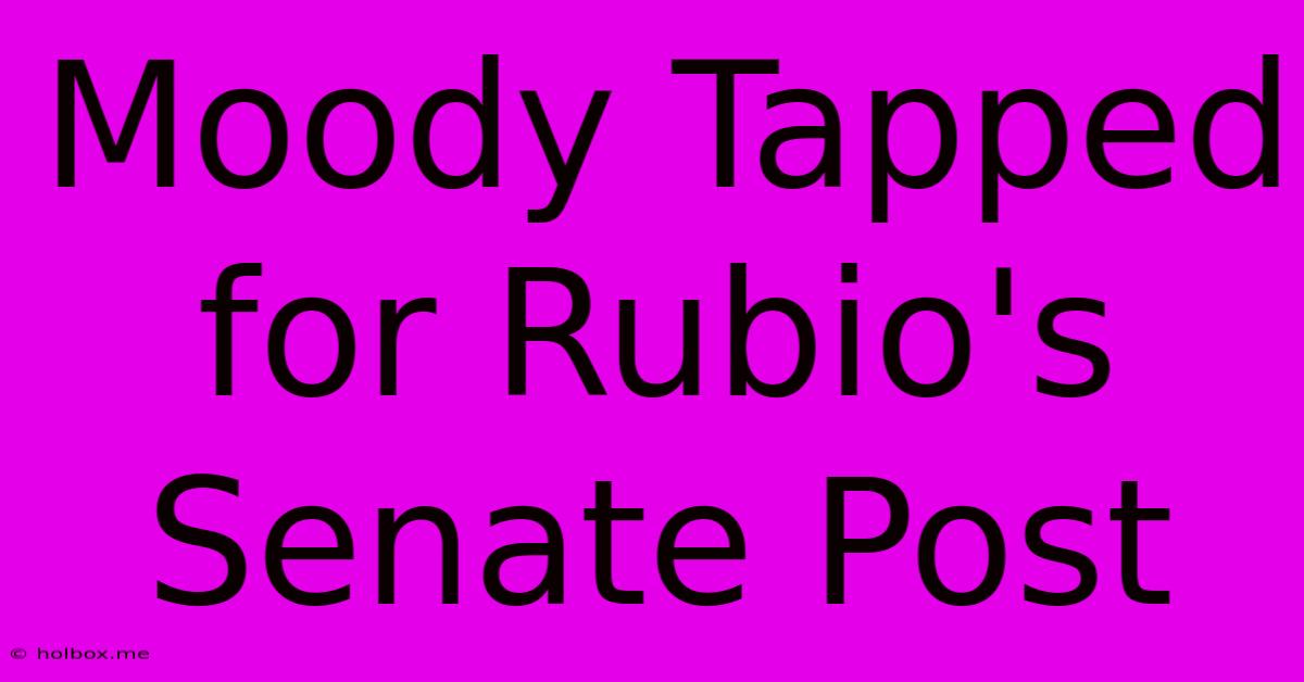 Moody Tapped For Rubio's Senate Post