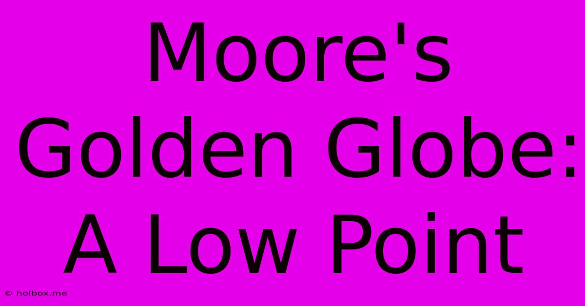 Moore's Golden Globe: A Low Point