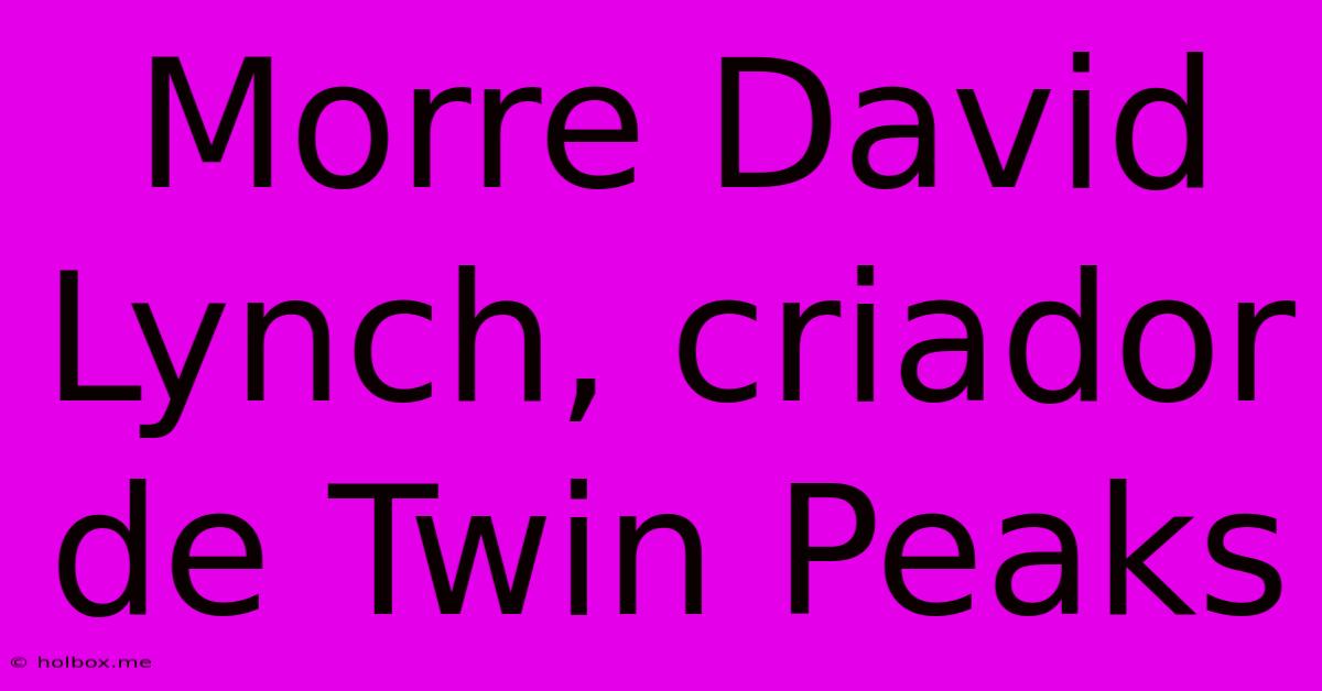 Morre David Lynch, Criador De Twin Peaks