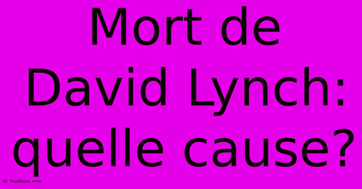 Mort De David Lynch: Quelle Cause?