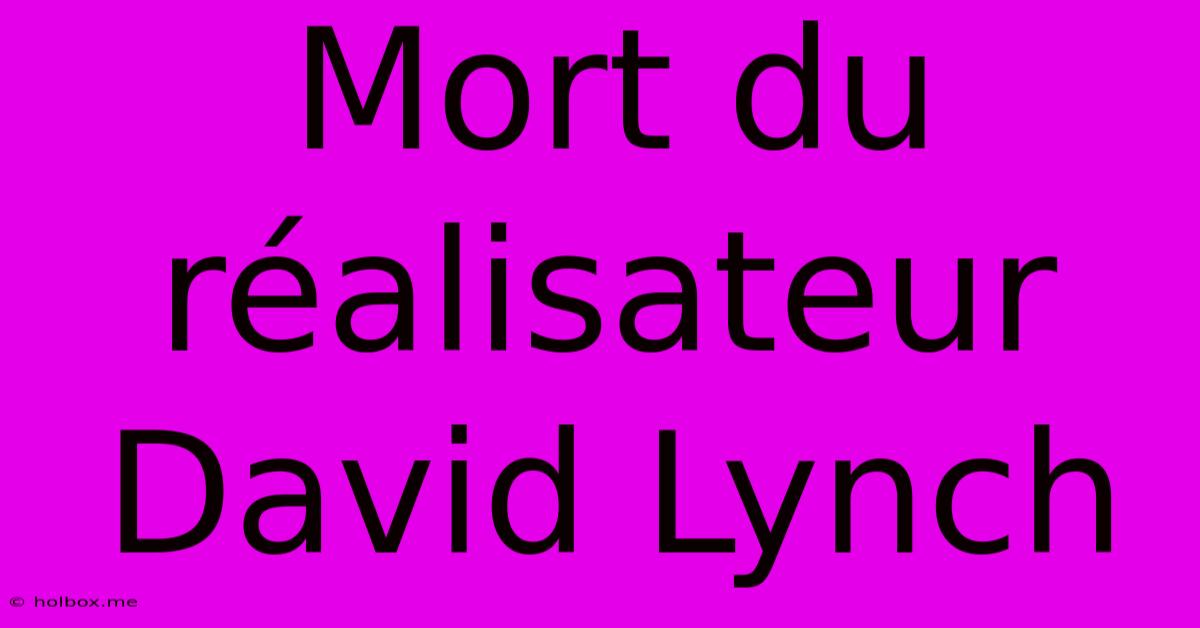 Mort Du Réalisateur David Lynch