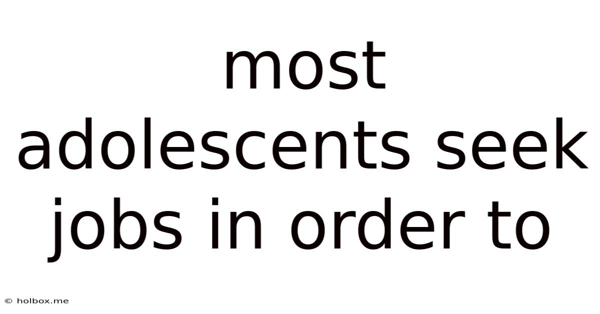 Most Adolescents Seek Jobs In Order To