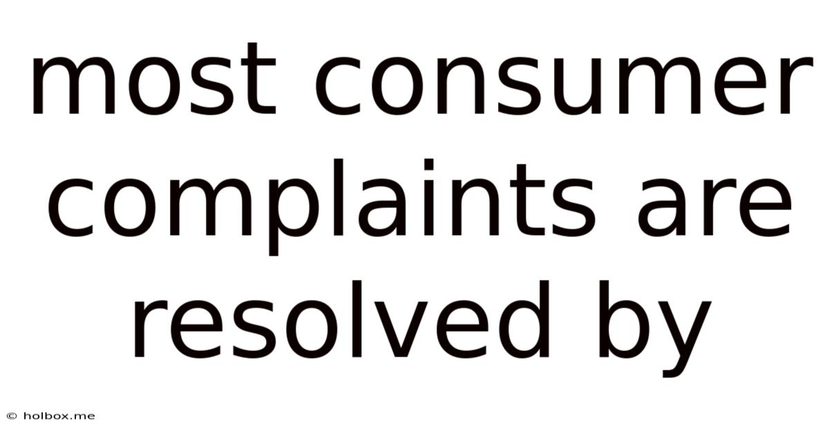 Most Consumer Complaints Are Resolved By