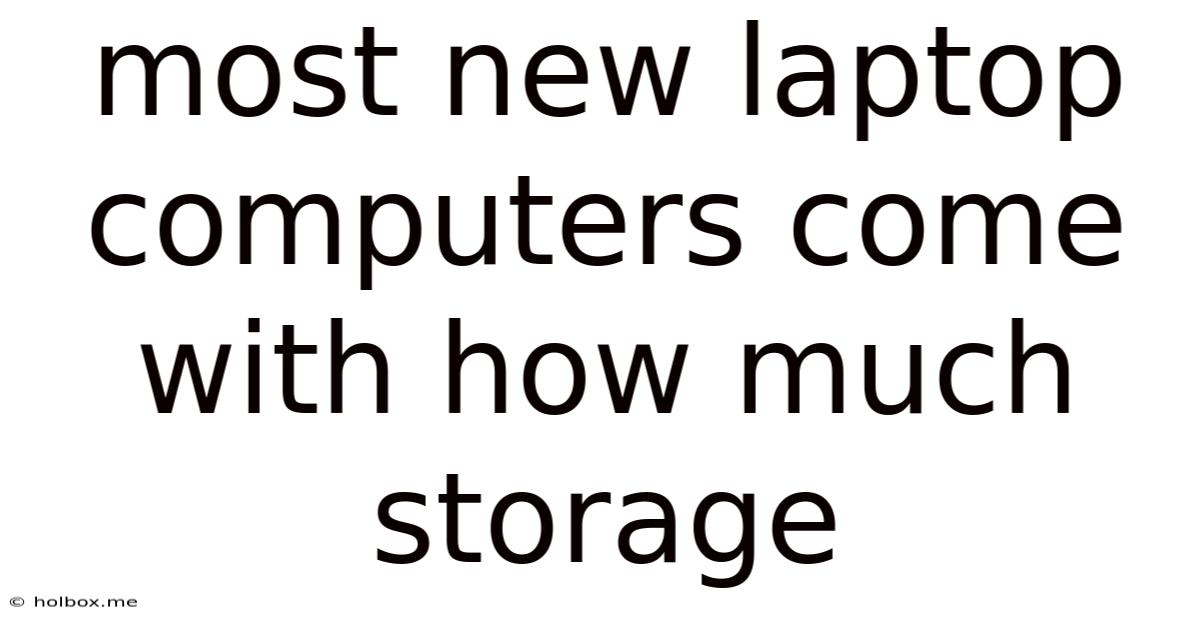 Most New Laptop Computers Come With How Much Storage