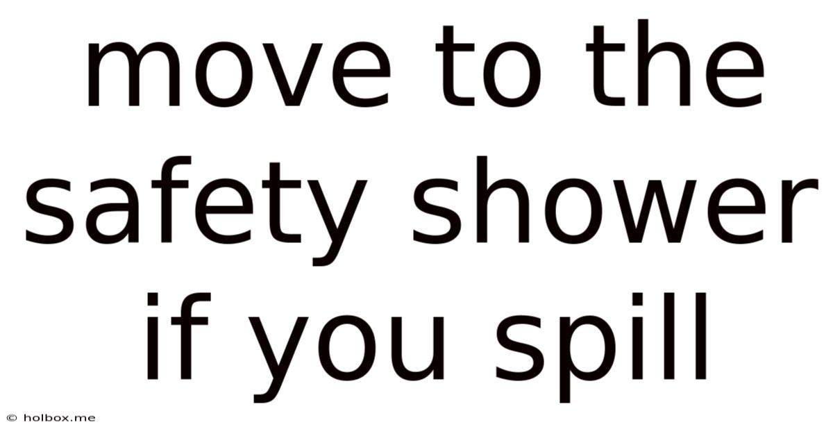 Move To The Safety Shower If You Spill
