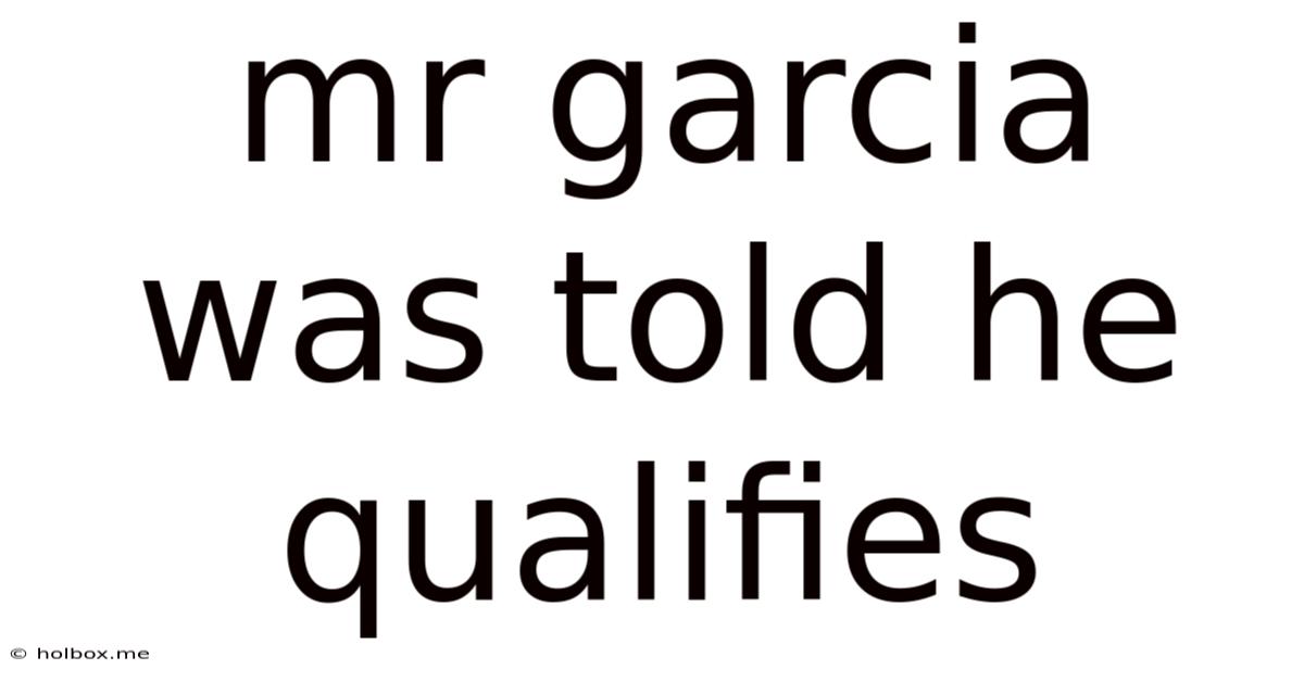 Mr Garcia Was Told He Qualifies
