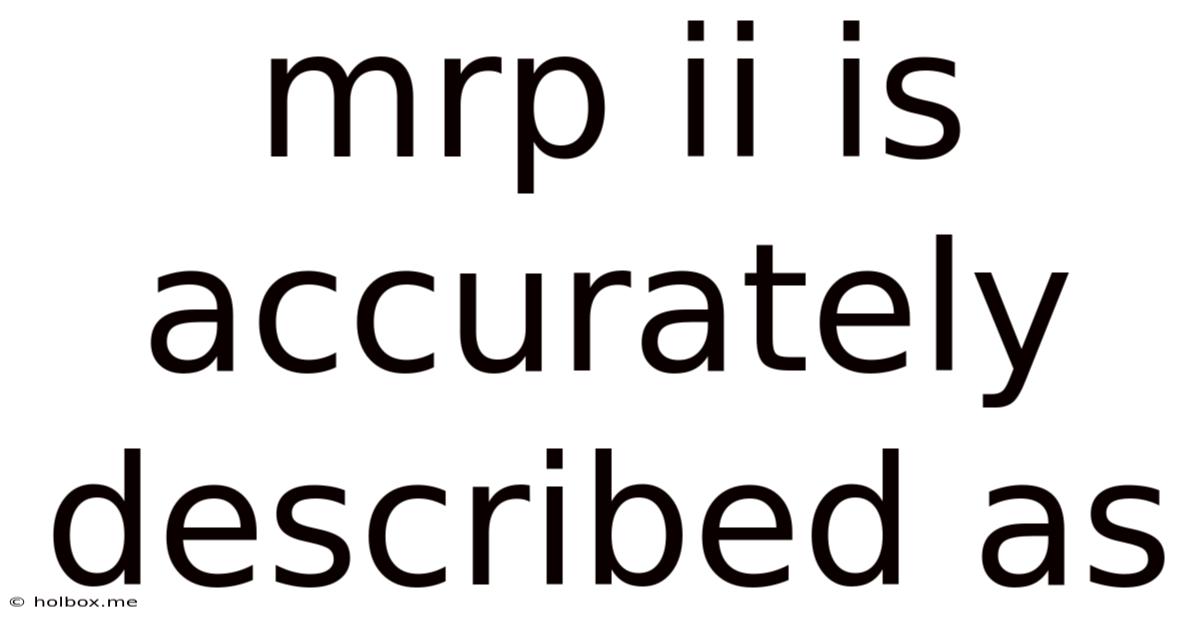 Mrp Ii Is Accurately Described As