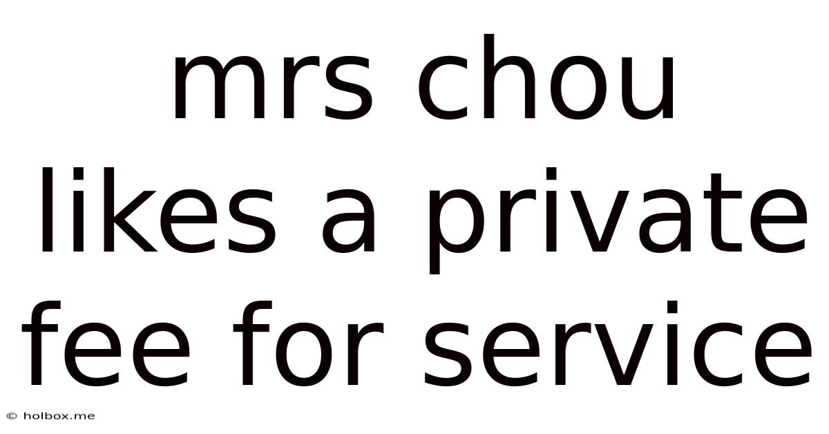 Mrs Chou Likes A Private Fee For Service