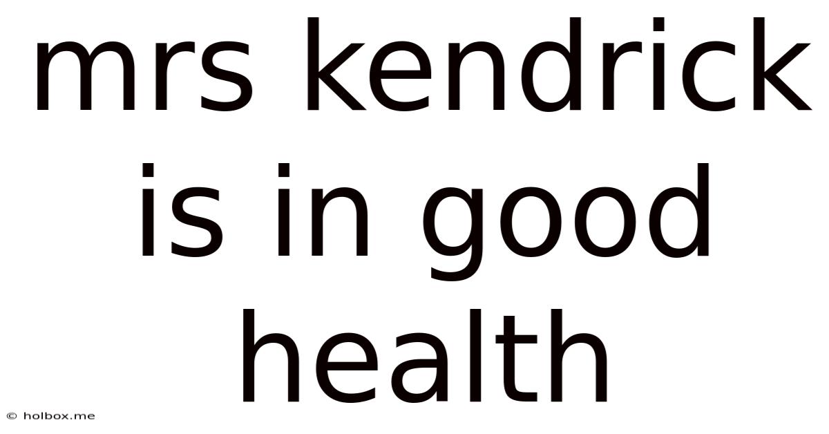 Mrs Kendrick Is In Good Health