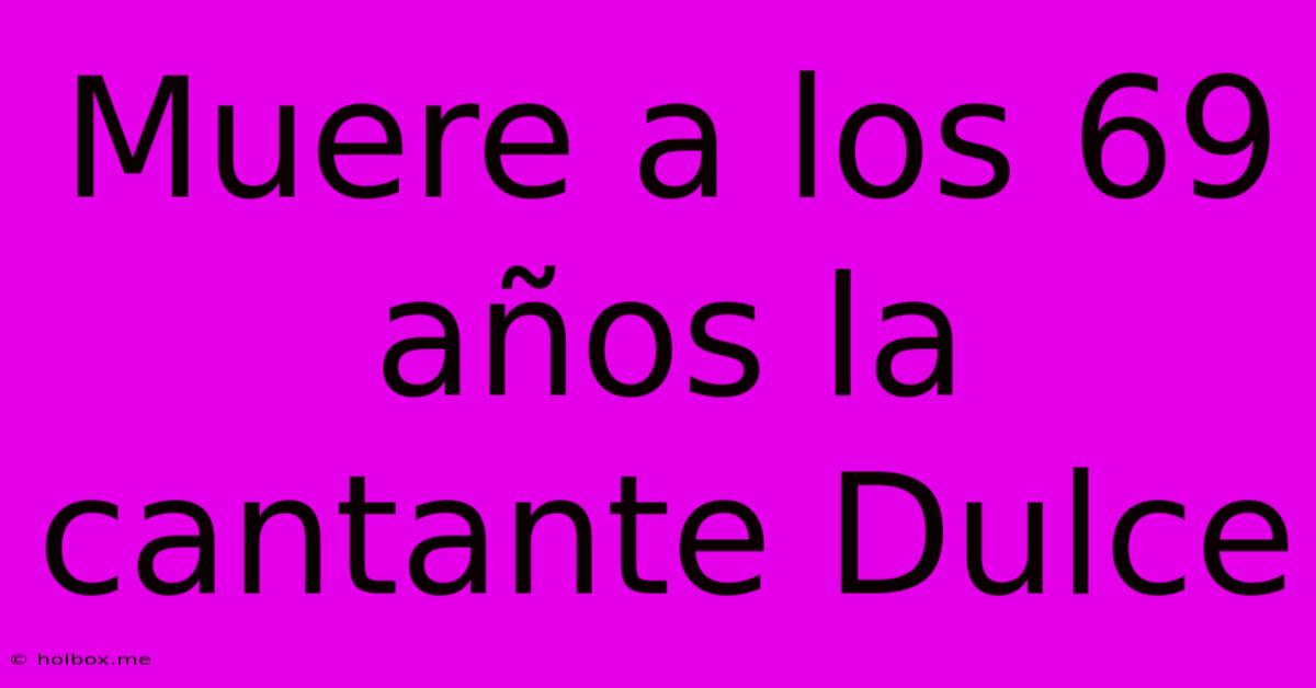 Muere A Los 69 Años La Cantante Dulce