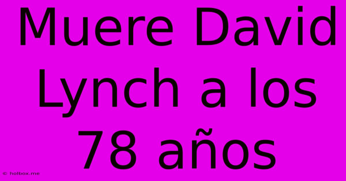 Muere David Lynch A Los 78 Años