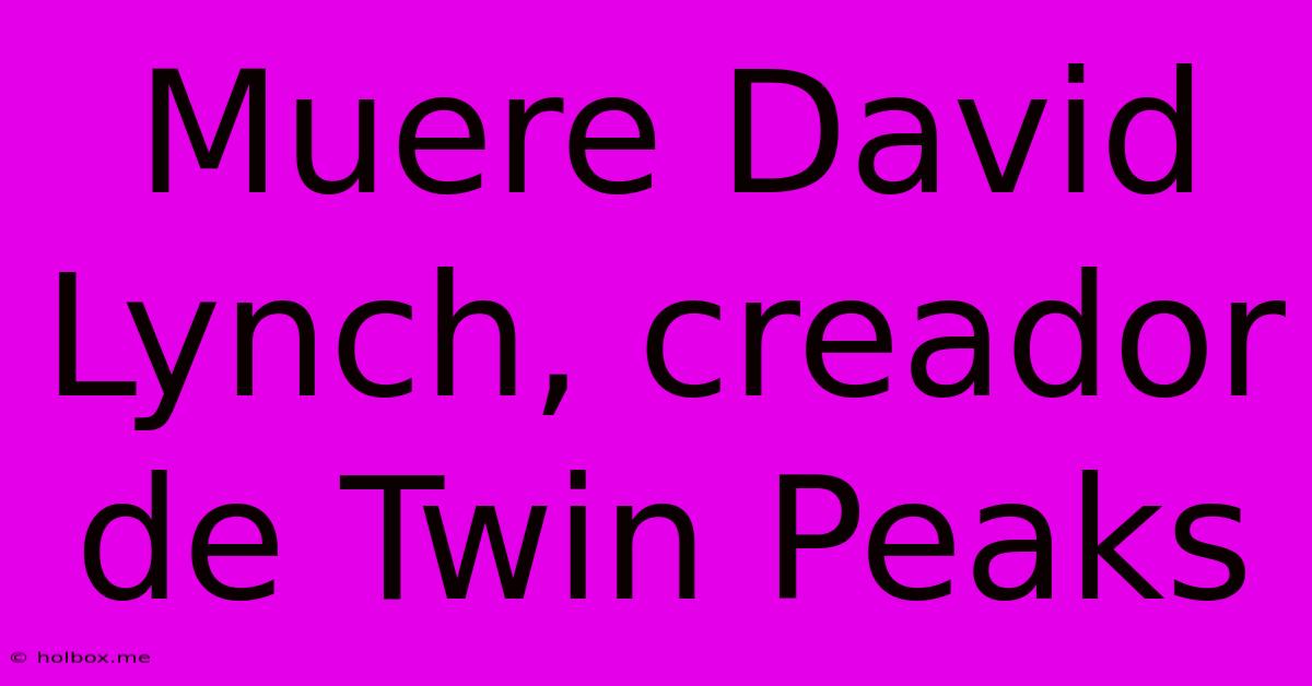 Muere David Lynch, Creador De Twin Peaks