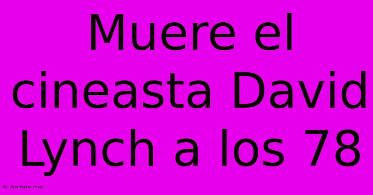 Muere El Cineasta David Lynch A Los 78