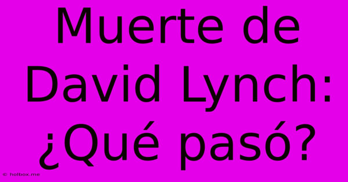 Muerte De David Lynch: ¿Qué Pasó?