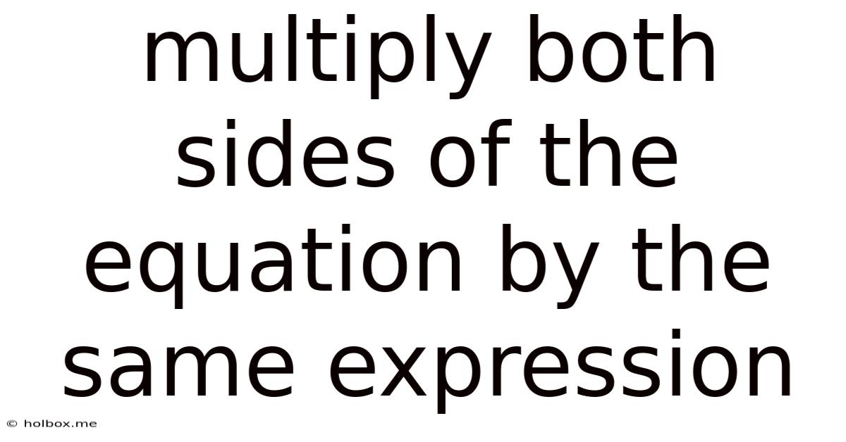 Multiply Both Sides Of The Equation By The Same Expression