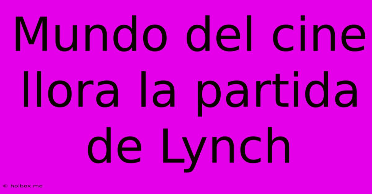 Mundo Del Cine Llora La Partida De Lynch