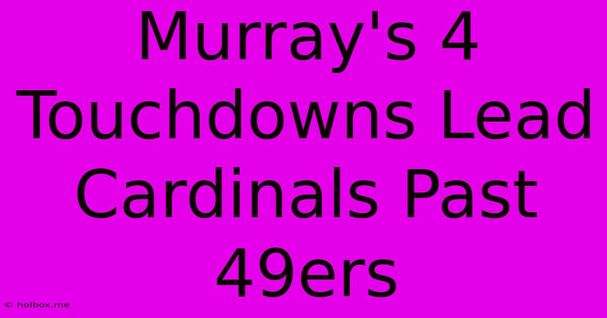 Murray's 4 Touchdowns Lead Cardinals Past 49ers