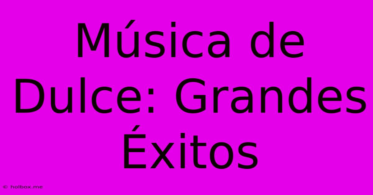 Música De Dulce: Grandes Éxitos