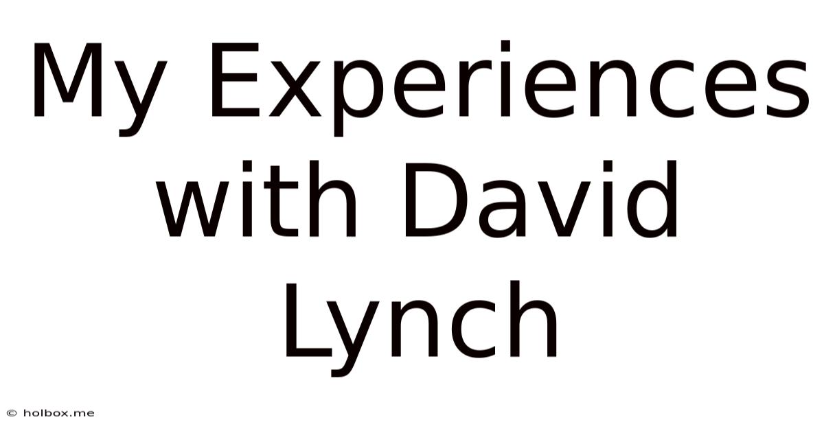 My Experiences With David Lynch