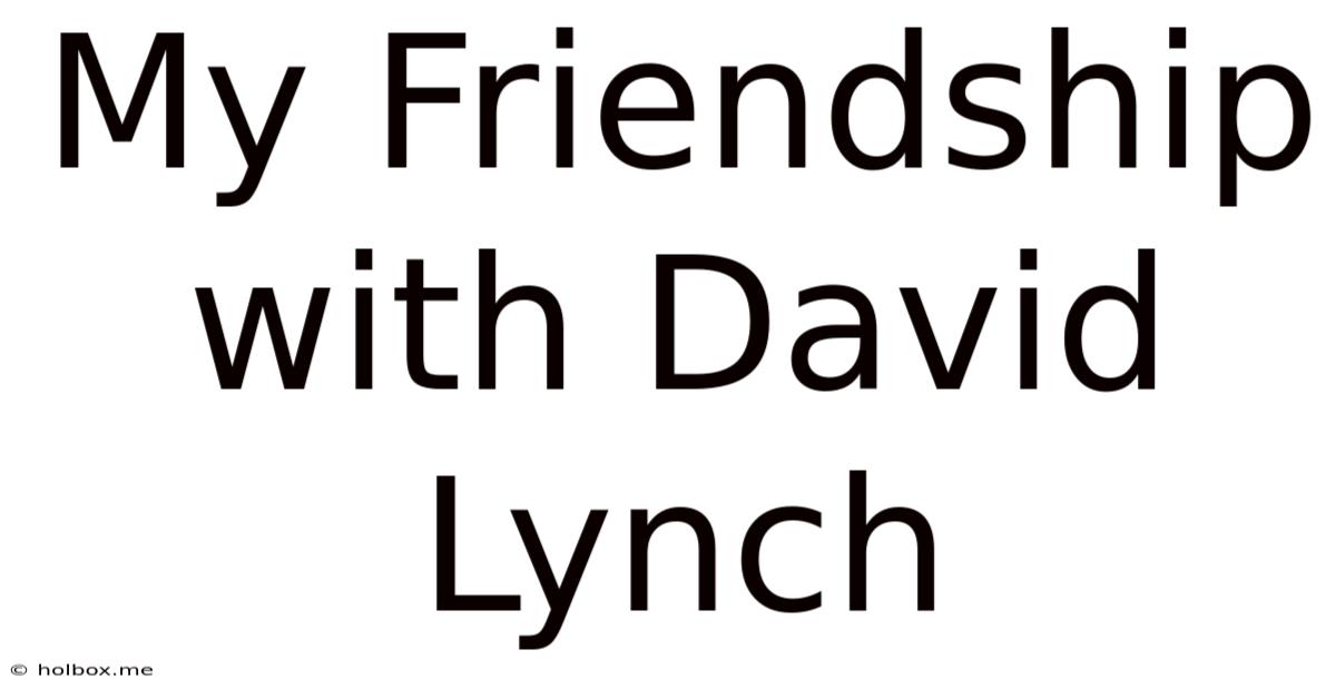 My Friendship With David Lynch