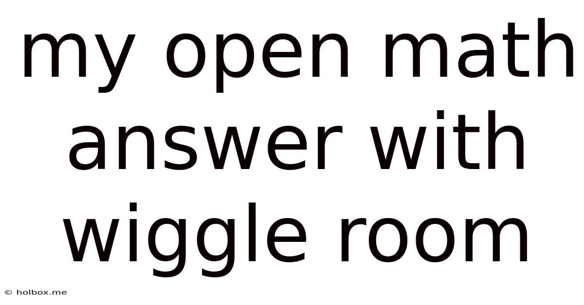My Open Math Answer With Wiggle Room