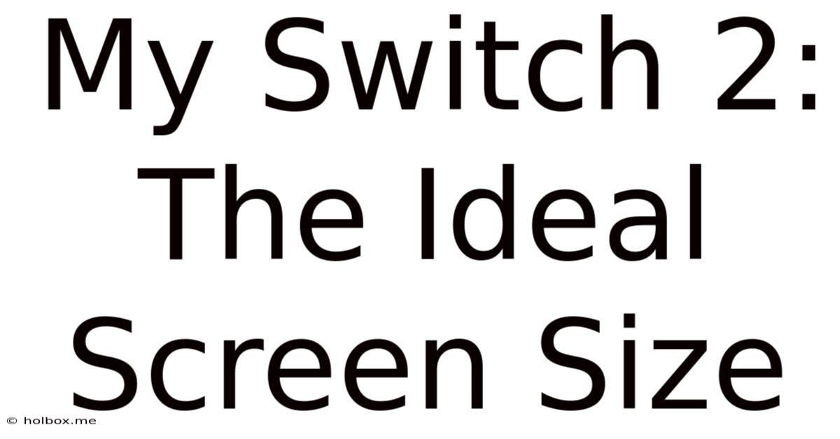 My Switch 2: The Ideal Screen Size