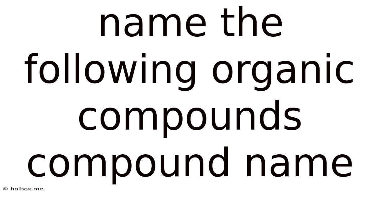 Name The Following Organic Compounds Compound Name