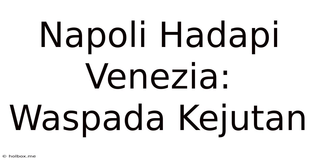 Napoli Hadapi Venezia: Waspada Kejutan