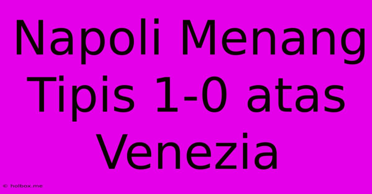 Napoli Menang Tipis 1-0 Atas Venezia