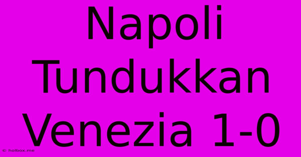 Napoli Tundukkan Venezia 1-0