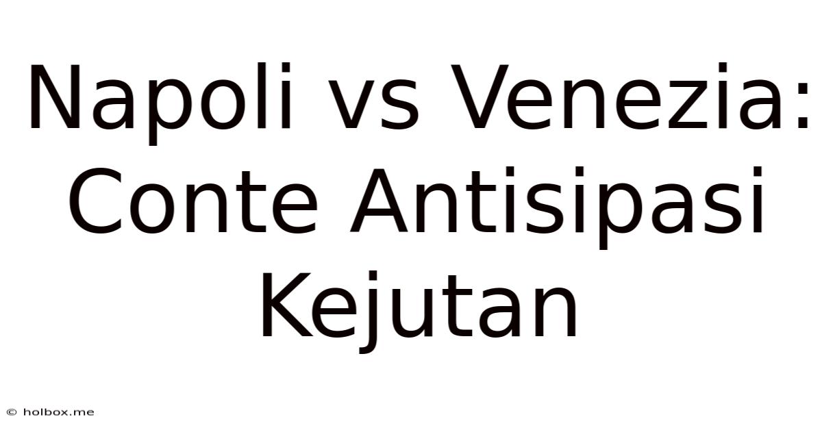 Napoli Vs Venezia: Conte Antisipasi Kejutan