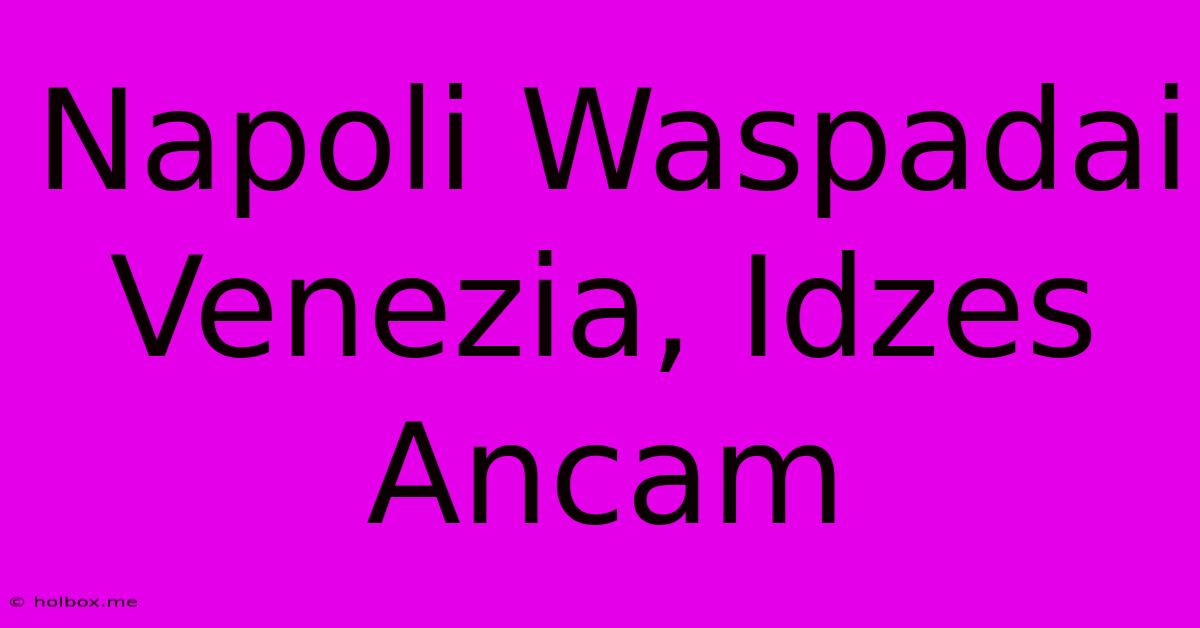 Napoli Waspadai Venezia, Idzes Ancam